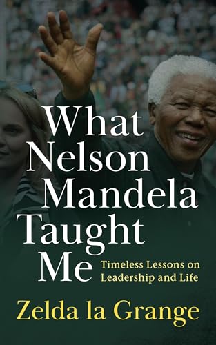 What Nelson Mandela Taught Me: Timeless lessons on leadership and life