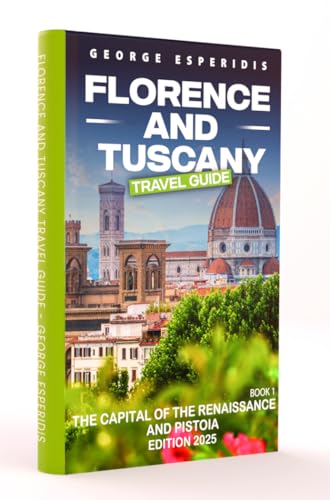 Florence and Tuscany Travel Guide: The Capital of the Renaissance and Pistoia