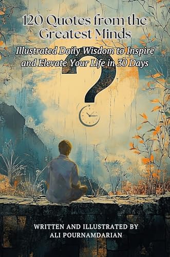 120 Quotes from the Greatest Minds: Illustrated Daily Wisdom to Inspire and Elevate Your Life in 30 Days