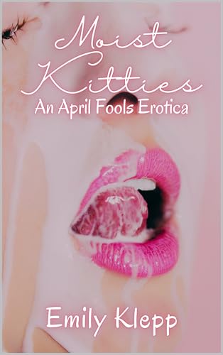 Moist Kitties: An April Fool's Erotica
