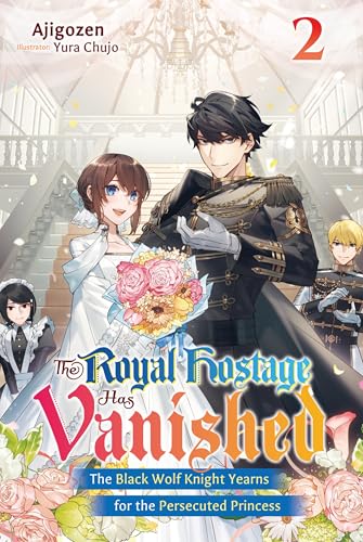 The Royal Hostage Has Vanished: The Black Wolf Knight Yearns for the Persecuted Princess Volume 2