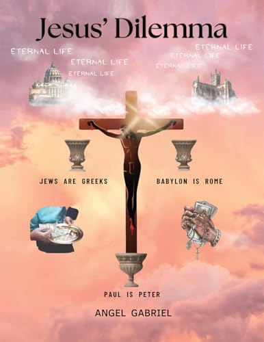 Jesus' Dilemma : Jews are Greeks; Babylon is Rome; Paul is Peter