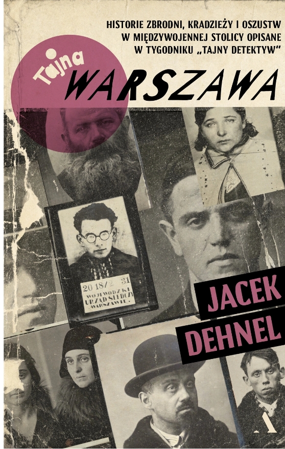 Tajna Warszawa. Czyli historie zbrodni, kradzieży i oszustw w międzywojennej stolicy opisane w tygodniku „Tajny Detektyw”