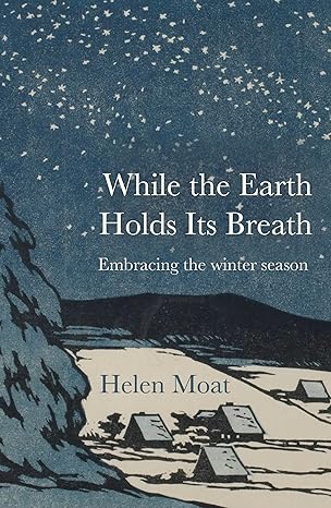 While the Earth Holds Its Breath: Embracing the winter season