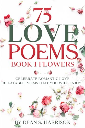 75 Love Poems Book 1 Flowers: Celebrate Romantic Love