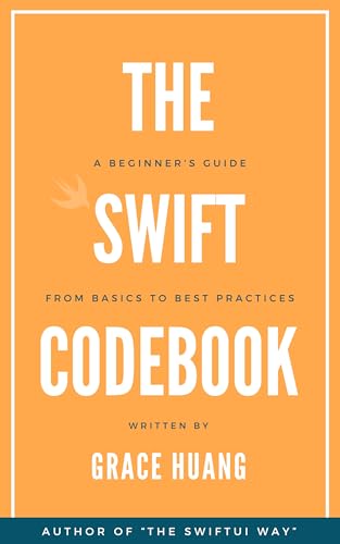 The Swift Codebook: A Beginner's Guide from Basics to Best Practices by ...