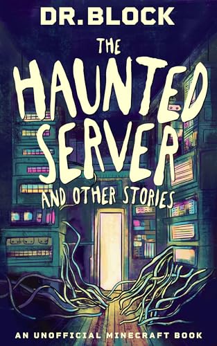 The Haunted Server and Other Stories: An Unofficial Minecraft Halloween Book