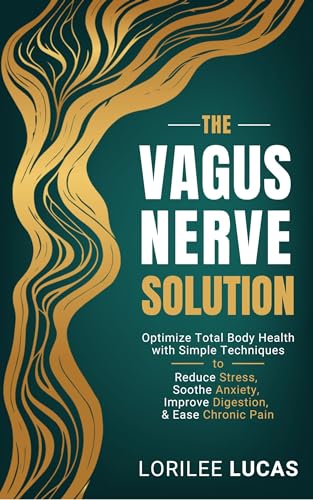 The Vagus Nerve Solution: Optimize Total Body Health with Simple Techniques to Reduce Stress, Soothe Anxiety, Improve Digestion, and Ease Chronic Pain