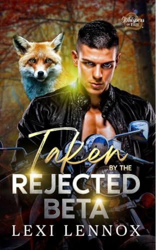 Taken By The Rejected Beta: A Fated Mates Fox Shifter Romance