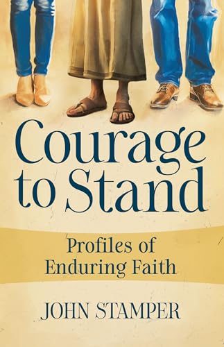 Courage to Stand: Profiles of Enduring Faith