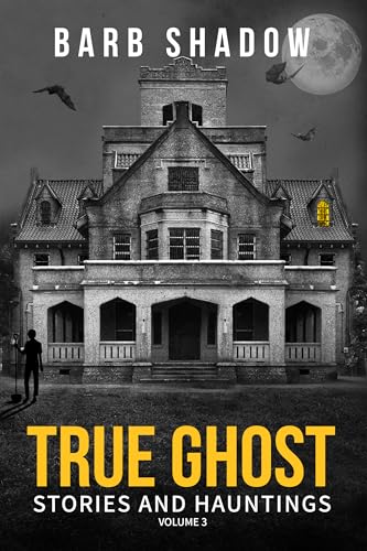 True Ghost Stories and Hauntings, Volume 3