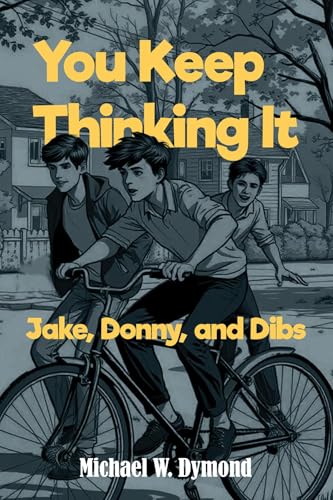 You Keep Thinking It: Jake, Donny, and Dibs