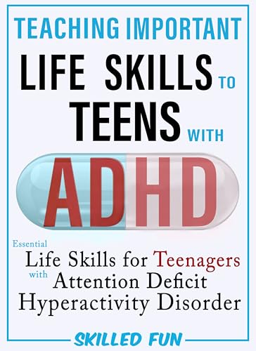 Teaching Important Life Skills to Teens with ADHD: Essential Life Skills for Teenagers and Young Adults with ADHD