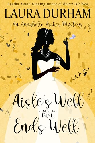 Aisle's Well That Ends Well: An Annabelle Archer Wedding Planner Mystery