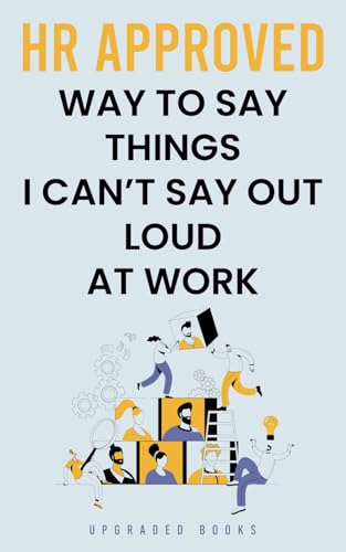 HR Approved Way To Say Things I Can’t Say Out Loud At Work
