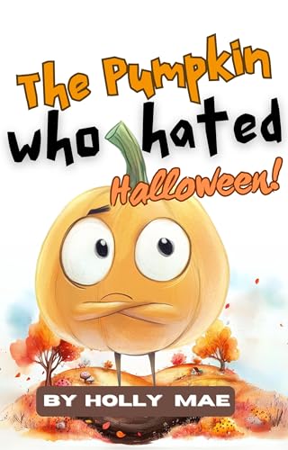 The Pumpkin Who Hated Halloween: Silly Halloween Books for All Ages