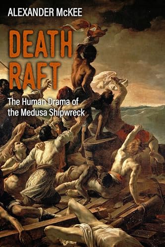Death Raft: The Human Drama of the Medusa Shipwreck
