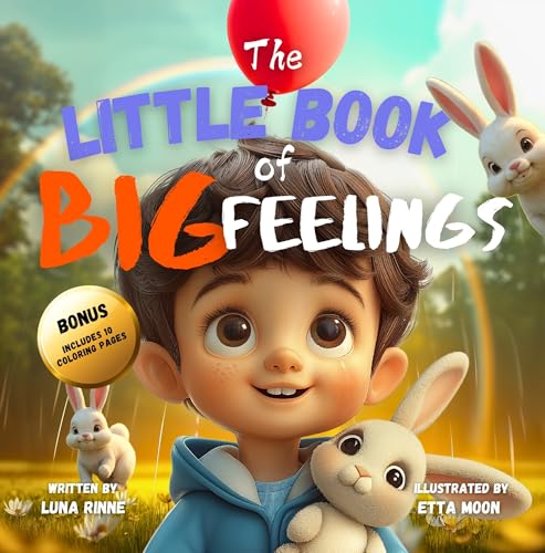 The Little Book of Big Feelings: An Emotional Guide that Teaches Children to Identify, Understand and Express Emotions and Feelings (Anger, Anxiety, Fear, ...)