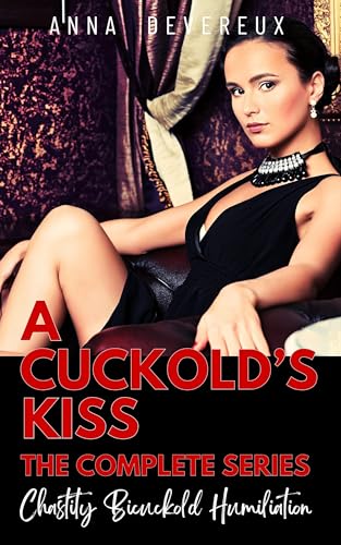 A Cuckold's Kiss: The complete series 1-3: Chastity Bicuckold Humiliation