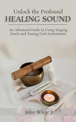 Unlock the Profound Healing Sound: An Advanced Guide to Using Singing Bowls and Tuning Fork Instruments