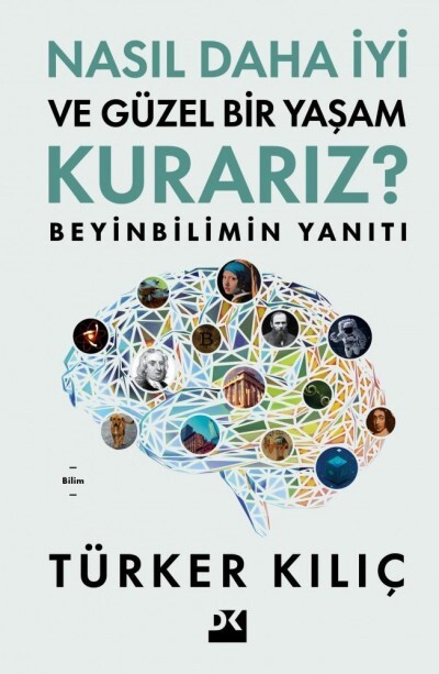 Nasıl Daha İyi Ve Güzel Bir Yaşam Kurarız? : Beyinbilimin Yanıtı