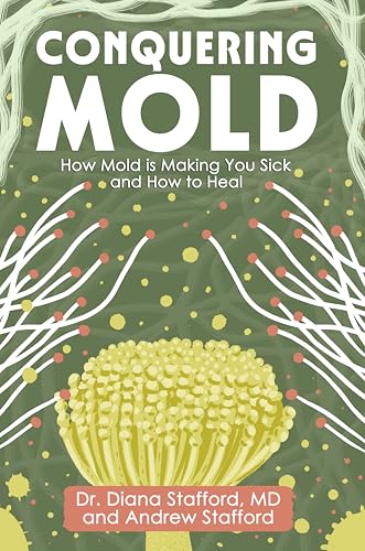 Conquering Mold: How Mold is Making You Sick and How to Heal