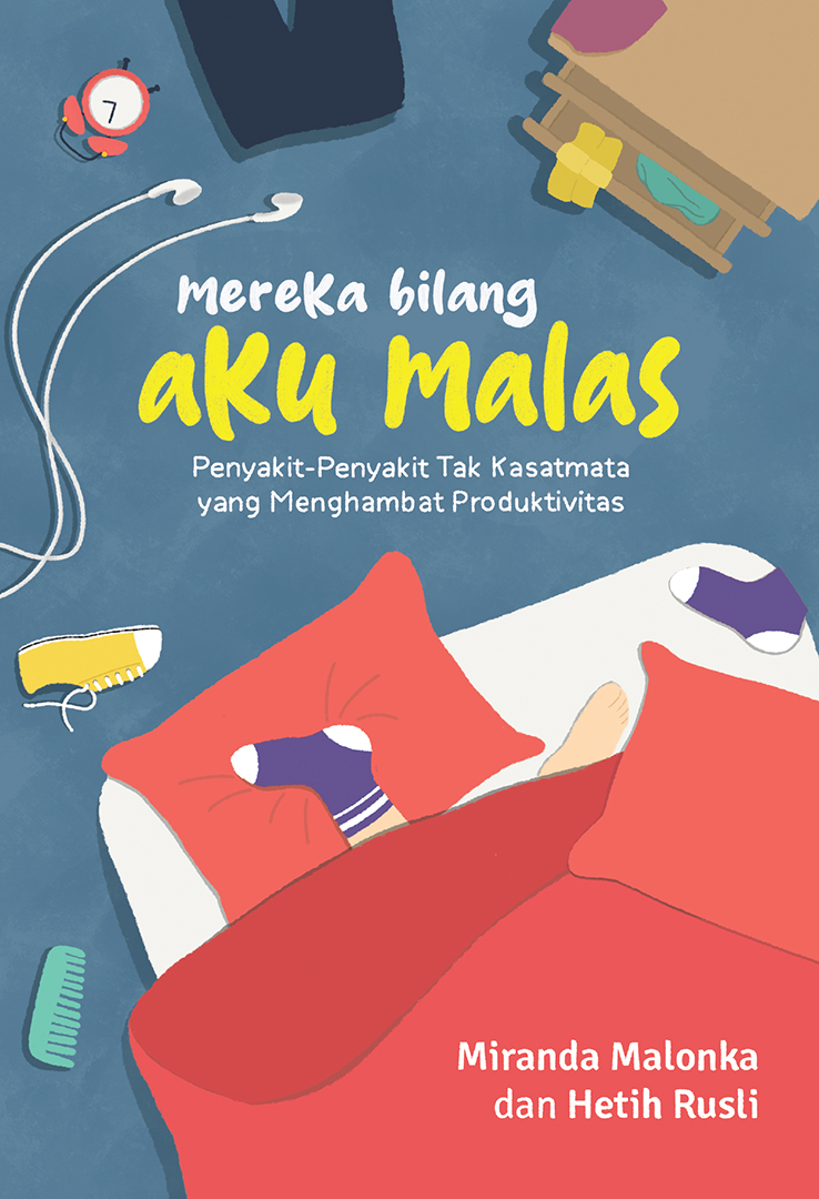Mereka Bilang Aku Malas - Penyakit-Penyakit Tak Kasatmata yang Menghambat Produktivitas