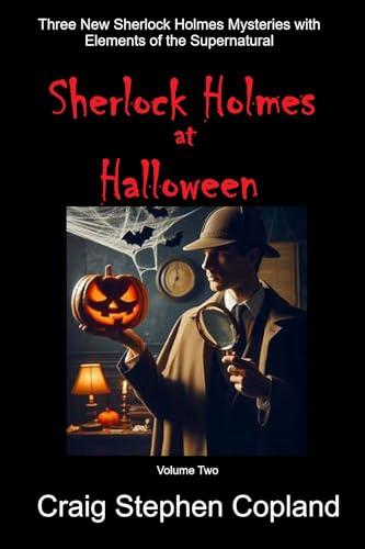 Sherlock Holmes at Halloween -- Volume Two: Three New Sherlock Holmes Mysteries with Elements of the Creepy Supernatural