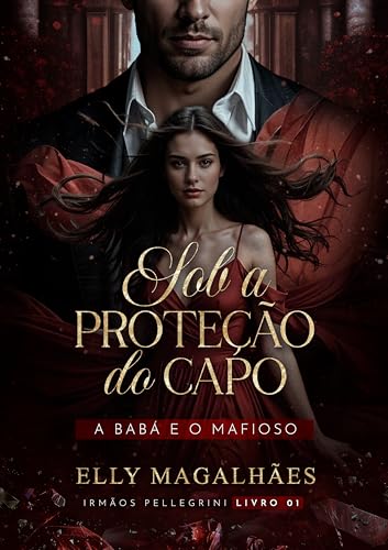 SOB A PROTEÇÃO DO CAPO: A BABÁ E O MAFIOSO (IRMÃOS PELLEGRINI, LIVRO 01)