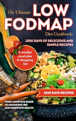The Ultimate Low FODMAP Diet Cookbook: 1000 Days of Delicious and Simple Recipes | Your Complete Guide to Managing IBS and Digestive Health