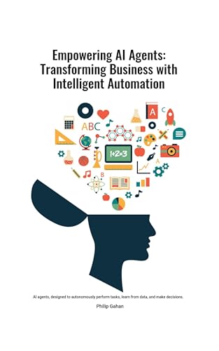 Empowering AI Agents: Transforming Business with Intelligent Automation ...