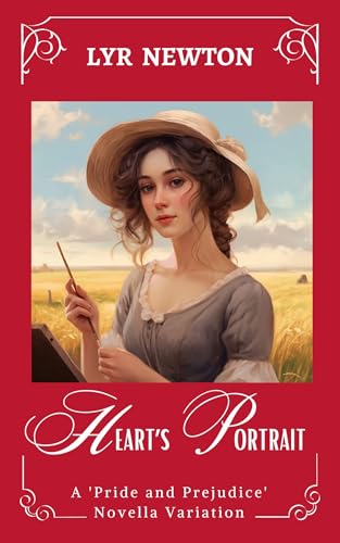 Heart’s Portrait: A 'Pride and Prejudice' Novella Variation