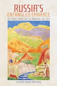 Russia's Entangled Embrace: The Tsarist Empire and the Armenians, 1801