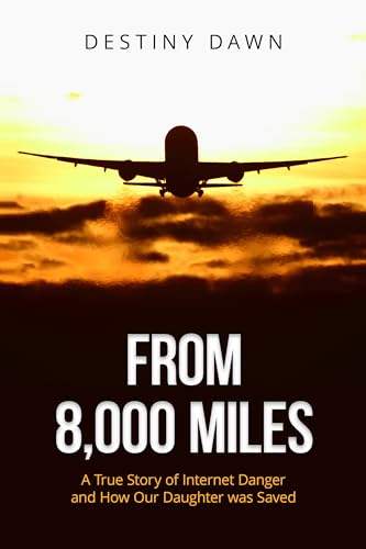 From 8,000 Miles: A True Story of Internet Danger and How Our Daughter Was Saved