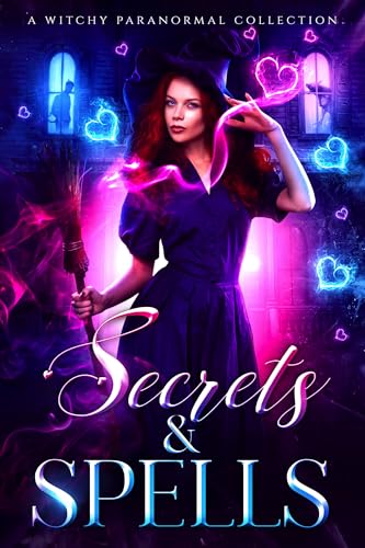 Secrets & Spells: A Witchy Paranormal Collection