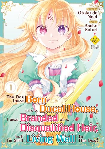 The Day I was Born into a Ducal House,I was Branded as a Disqualified Heir,but I’m Still Living Well to This Day! Vol.1
