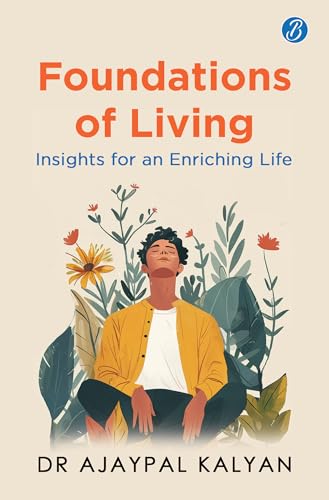 Foundations of Living: Insights for an Enriching Life | How to live a balanced life and have a fulfilling future
