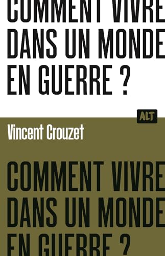 Comment vivre dans un monde en guerre ? / Collection ALT