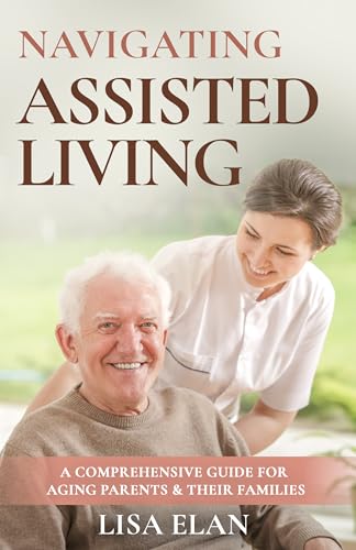 Navigating Assisted Living: A Comprehensive Guide for Aging Parents & Their Families