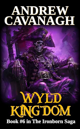 Wyld Kingdom: Book #6 in The Ironborn Saga by Andrew Cavanagh | Goodreads