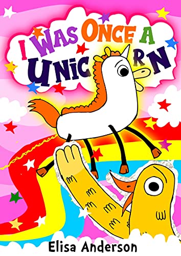 I Was Once a Unicorn : A funny children's interactive book for kids ages 6-8 and above