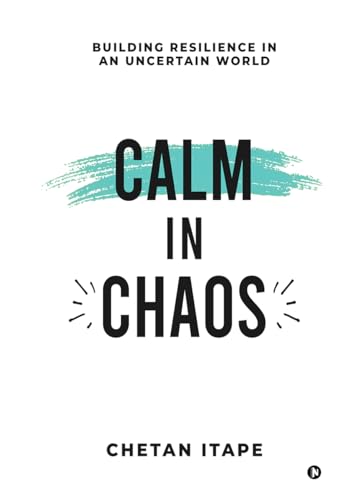 Calm in Chaos : Building Resilience in an Uncertain World