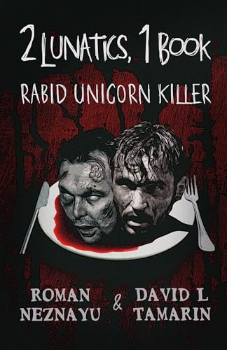 2 Lunatics 1 Book: Volume I: Rabid Unicorn Killer