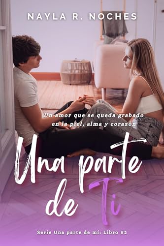 Una Parte de Ti: Novela romance universitario New adult (Amistad, pasión, resilencia, perdón) (Una Parte de Mí nº 2)