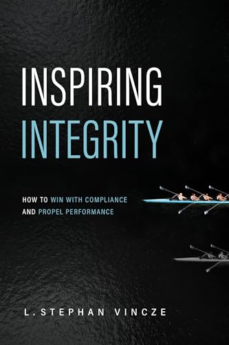 Inspiring Integrity: How to Win with Compliance and Propel Performance