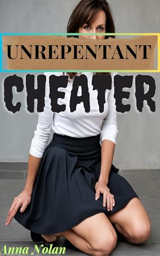 Unrepentant Cheater: An anthology story about a daring cheating wife who refused to apologize