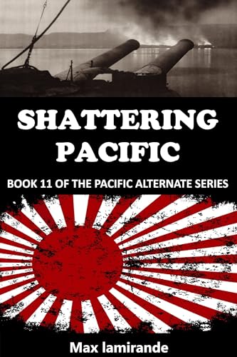 Shattering Pacific: Book 11 of the Pacific Alternate Series