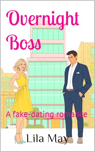 Overnight Boss: A fake-dating romance