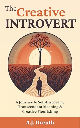 The Creative Introvert: A Journey to Self-Discovery, Transcendent Meaning & Creative Flourishing