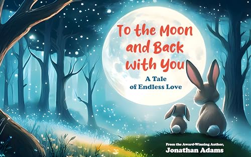 To The Moon and Back With You: A Magical Bedtime Story for Kids Ages 3-7, Featuring Rabbits, Emotional Growth, Family Love, and the Special Connection Between Parent and Child